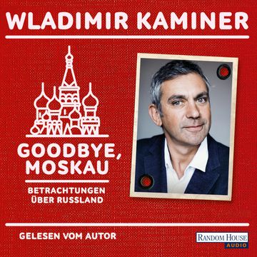 Goodbye, Moskau - Betrachtungen über Russland audiobook, Wladimir Kaminer
