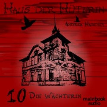 Haus der Hüterin: Band 10 - Die Wächterin audiobook, Andrea Habeney