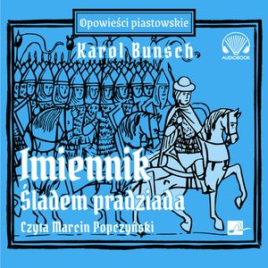 Imiennik - Śladem pradziada. Opowieści Piastowskie. Tom 7, Karol Bunsch
