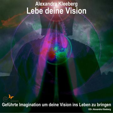 Lebe deine Vision audiobook, Alexandra Kleeberg