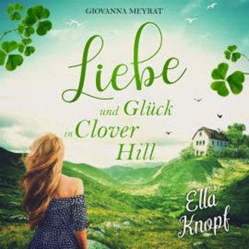 Liebe und Glück in Clover Hill audiobook, Ella Knopf