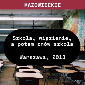 Mazowieckie: Szkoła, więzienie, a potem znów szkoła (Warszawa, 2013) audiobook, Aleksandra Orłowska