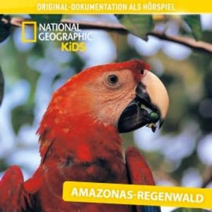 National Geographic Kids: Amazonas-Regenwald (Original-Dokumentation als Hörspiel), N.N.
