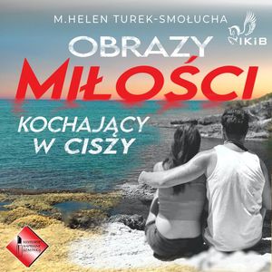 Obrazy miłości. Kochający w ciszy., M. Helen Turek-Smołucha