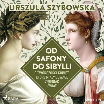 Od Safony do Sibylli. O twórczości kobiet, które miały odwagę zmieniać świat audiobook, Urszula Szybowska