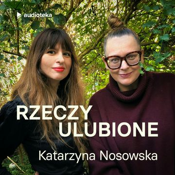 Rzeczy ulubione. Odcinek 10. Katarzyna Nosowska audiobook, Anna Gacek