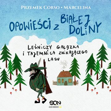 Opowieści z Białej Doliny. Leśniczy gałązka i tajemnica znikającego lasu audiobook, Marcelina Misztal, Przemek Corso