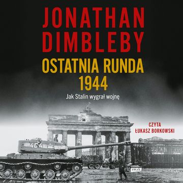 Ostatnia runda 1944: Jak Stalin wygrał wojnę audiobook, Jonathan Dimbleby