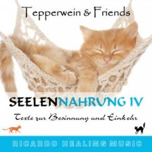 Seelennahrung 4: Texte zur Besinnung und Einkehr (Tepperwein and Friends), N.N.