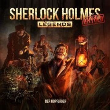 Sherlock Holmes Legends, Untold, Folge 20: Der Kopfjäger audiobook, Markus Duschek