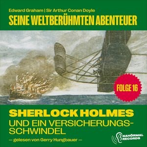 Sherlock Holmes und ein Versicherungsschwindel (Seine weltberühmten Abenteuer, Folge 16), Sir Arthur Conan Doyle