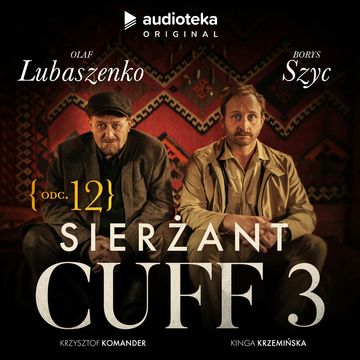 Sierżant Cuff 3. Odcinek 12 audiobook, Kinga Krzemińska, Krzysztof Komander