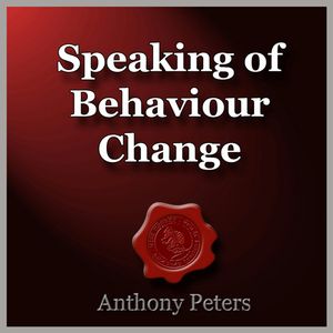 Speaking of Behaviour Change, Anthony Peters