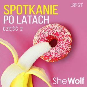 Spotkanie po latach 2 – opowiadanie erotyczne, SheWolf