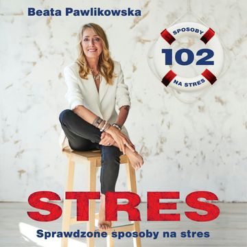 STRES. 102 sprawdzone sposoby na stres audiobook, Beata Pawlikowska