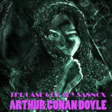 The Case of Lady Sannox audiobook, Arthur Conan Doyle