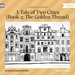 The Golden Thread (A Tale of Two Cities, Book 2), Charles Dickens