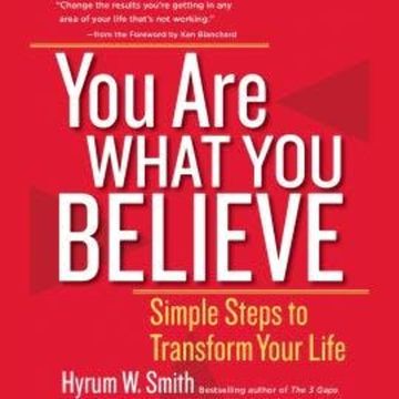 You Are What You Believe - Simple Steps to Transform Your Life (Unabridged) audiobook, Hyrum W. Smith