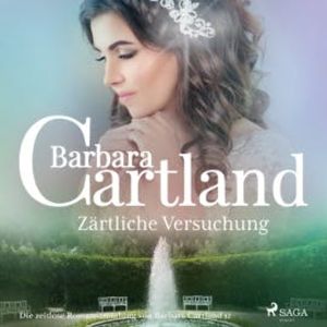 Zärtliche Versuchung (Die zeitlose Romansammlung von Barbara Cartland 12), Barbara Cartland