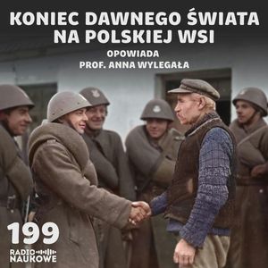 #199 Wreszcie na swojem! - jak komuniści "oddali" chłopom ziemie | prof. Anna Wylegała, Karolina Głowacka