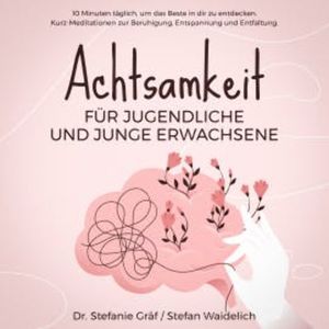 Achtsamkeit für Jugendliche und junge Erwachsene, Dr. Stefanie Gräf