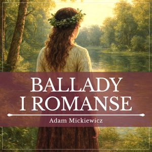 Ballady i romanse, Adam Mickiewicz