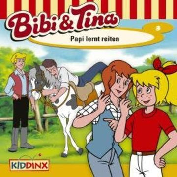 Bibi & Tina, Folge 3: Papi lernt reiten audiobook, Ulf Tiehm