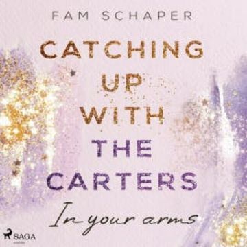 Catching up with the Carters – In your arms (Catching up with the Carters, Band 3) audiobook, Fam Schaper
