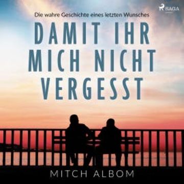 Damit ihr mich nicht vergesst - Die wahre Geschichte eines letzten Wunsches audiobook, Mitch Albom