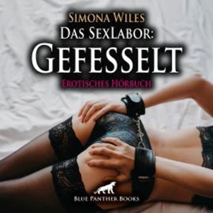Das SexLabor: Gefesselt / Erotik Audio Story / Erotisches Hörbuch, Simona Wiles
