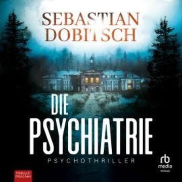 Die Psychiatrie audiobook, Sebastian Dobitsch