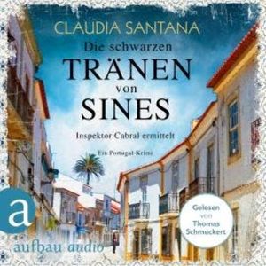 Die schwarzen Tränen von Sines - Portugiesische Ermittlungen, Band 2 (Gekürzt), Claudia Santana