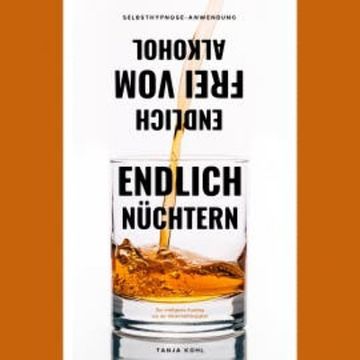 Endlich nüchtern. Endlich frei vom Alkohol. audiobook, Tanja Kohl