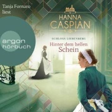 Hinter dem hellen Schein - Schloss Liebenberg, Band 1 (Ungekürzte Lesung) audiobook, Hanna Caspian