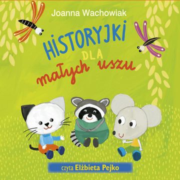 Historyjki dla małych uszu audiobook, Joanna Wachowiak