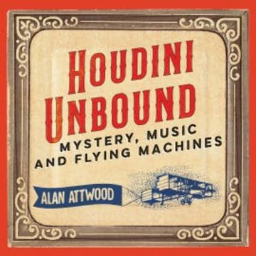Houdini Unbound audiobook, Alan Attwood