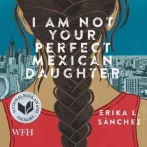 I Am Not Your Perfect Mexican Daughter, Erika L. Sánchez