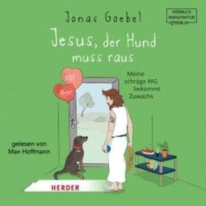 Jesus, der Hund muss raus - Meine schräge WG bekommt Zuwachs (ungekürzt), Jonas Goebel