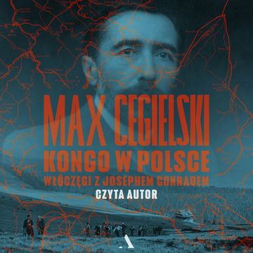 Kongo w Polsce. Włóczęgi z Josephem Conradem audiobook, Max Cegielski