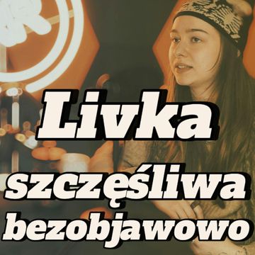 Livka: szczęśliwa bezobjawowo - s2e25 [125] audiobook, Artur Rawicz