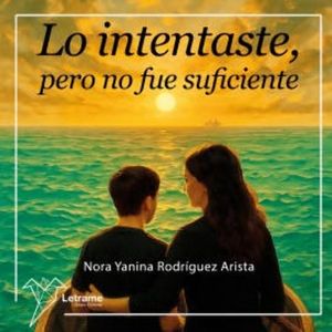 Lo intentaste, pero no fue suficiente, Nora Yanina Rodríguez Arista