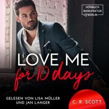 Love Me for 10 Days (ungekürzt) audiobook, C. R. Scott