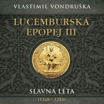 Lucemburská epopej III: Slavná léta 1348–1355 audiobook, Vlastimil Vondruška