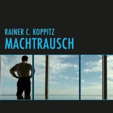 Machtrausch audiobook, Rainer C. Koppitz