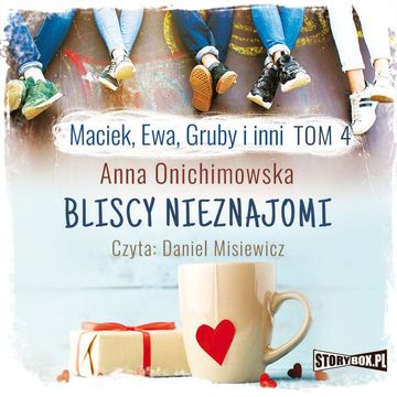 Maciek, Ewa, Gruby i inni. Tom 4. Bliscy nieznajomi audiobook, Anna Onichimowska