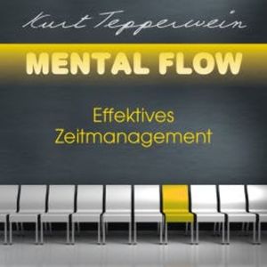 Mental Flow: Effektives Zeitmanagement, Kurt Tepperwein
