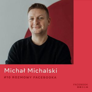 O mediach, jakich poszukuje dziś młody odbiorca - Michał Michalski, Facebook Polska