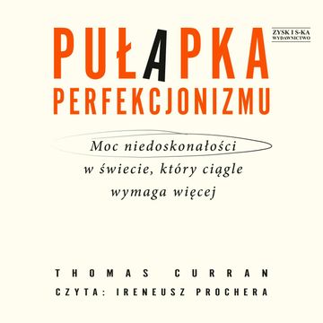 Pułapka perfekcjonizmu. Moc niedoskonałości w świecie, który ciągle wymaga więcej audiobook, Thomas Curran