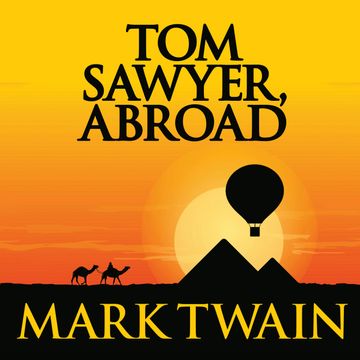 Tom Sawyer, Abroad (Tom Sawyer & Huckleberry Finn, Book 3) audiobook, Mark Twain.