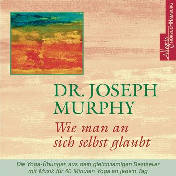 Wie man an sich selbst glaubt audiobook, Dr. Joseph Murphy